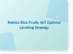 Optimal Leveling in Roblox Blox Fruits 467