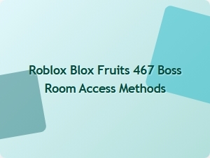 Unlocking the Boss Room in Roblox Blox Fruits 467