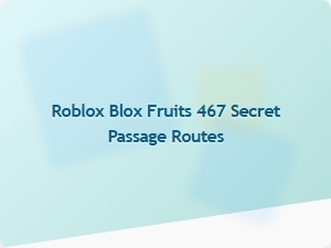 Discover Roblox Blox Fruits 467 Secret Passage Routes