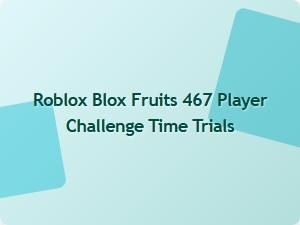 Blox Fruits 467 Player Challenge Time Trials